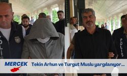 Tekin Arhun ve Turgut Muslu’nun tutuklu yargılamaları devam ediyor