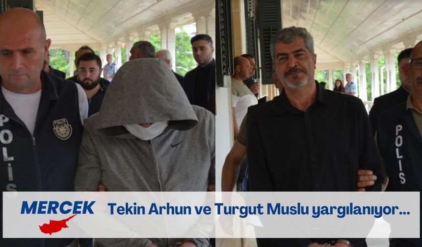 Tekin Arhun ve Turgut Muslu’nun tutuklu yargılamaları devam ediyor